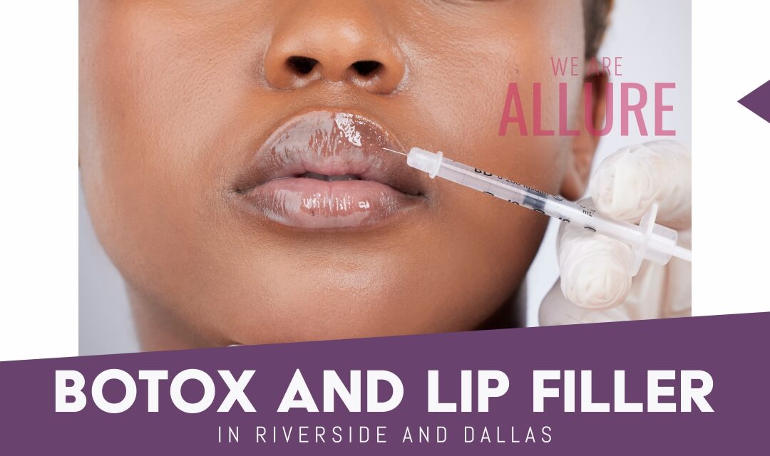 Botox and lip filler in Riverside and Dallas at Allure Medical Weight Control and Wellness