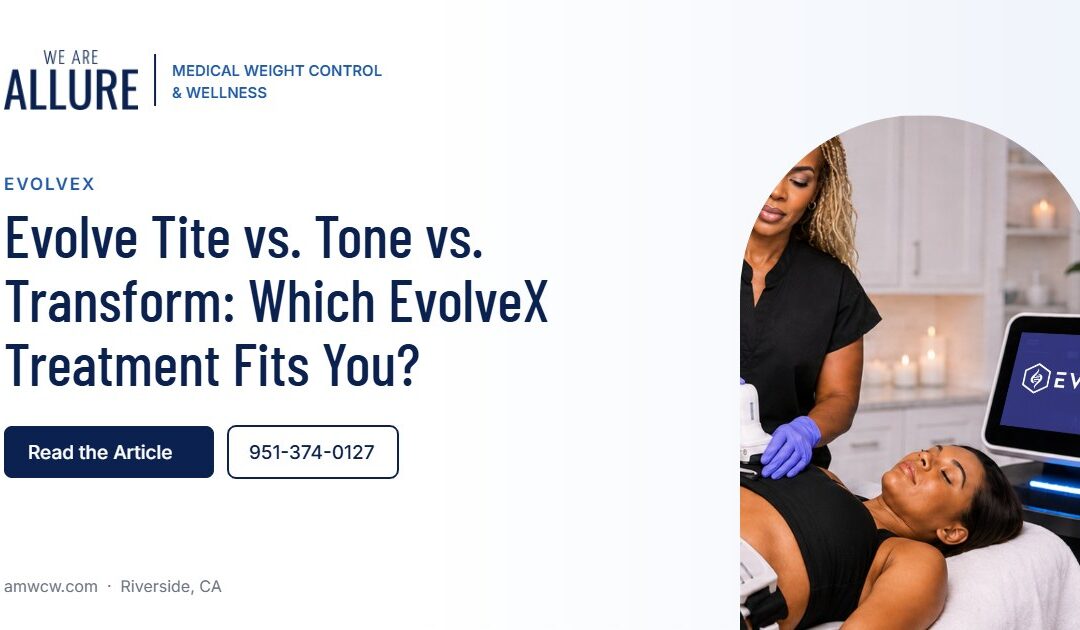 Evolve Tite vs. Tone vs. Transform Which EvolveX Treatment Fits You – Allure Medical Weight Control & Wellness, Riverside CA