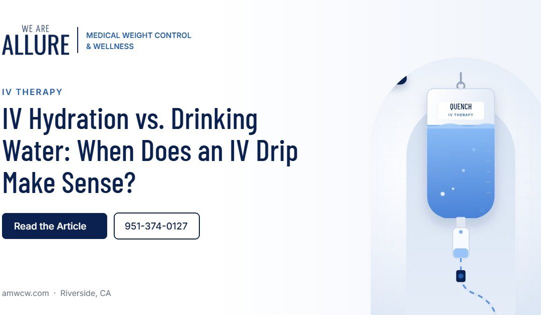 IV Hydration vs. Drinking Water When Does an IV Drip Make Sense – Allure Medical Weight Control & Wellness, Riverside CA