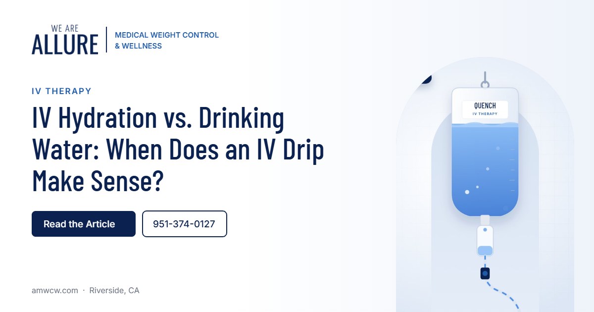 IV Hydration vs. Drinking Water When Does an IV Drip Make Sense – Allure Medical Weight Control & Wellness, Riverside CA
