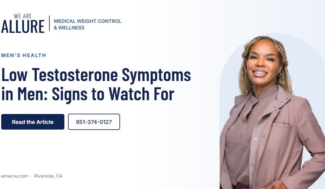 Low testosterone symptoms in men guide from Allure in Riverside, CA