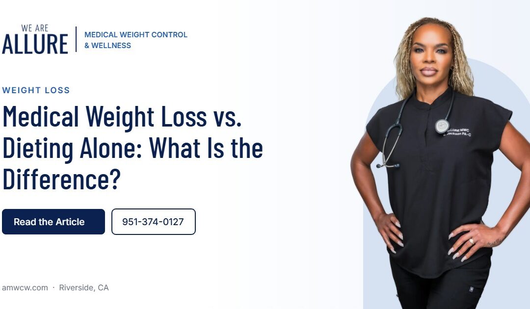 Medical Weight Loss vs. Dieting Alone What Is the Difference – Allure Medical Weight Control & Wellness, Riverside CA