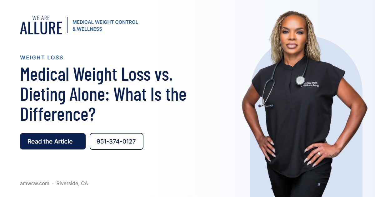 Medical Weight Loss vs. Dieting Alone What Is the Difference – Allure Medical Weight Control & Wellness, Riverside CA