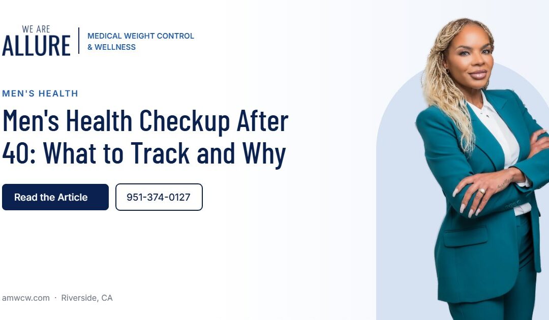 Men's Health Checkup After 40 What to Track and Why – Allure Medical Weight Control & Wellness, Riverside CA