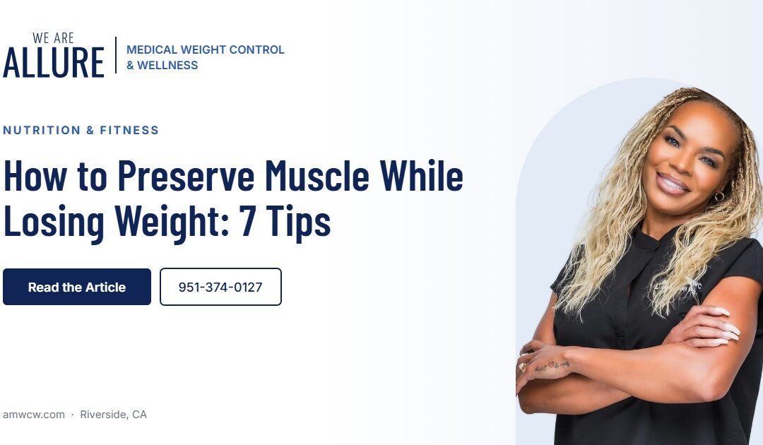 How to Preserve Muscle While Losing Weight: 7 Tips