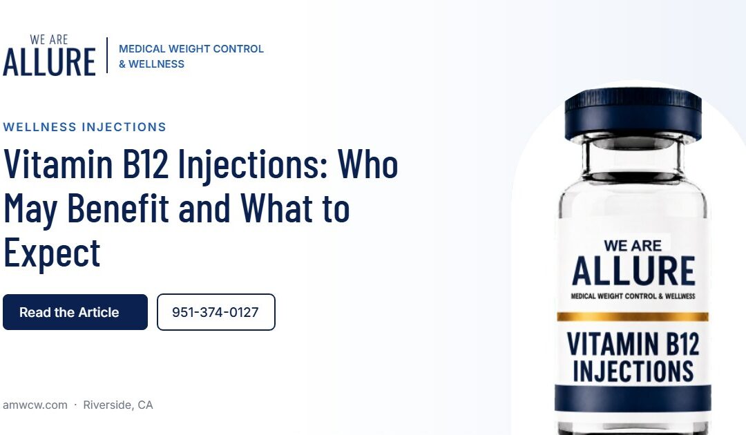 Vitamin B12 Injections Who May Benefit and What to Expect – Allure Medical Weight Control & Wellness, Riverside CA