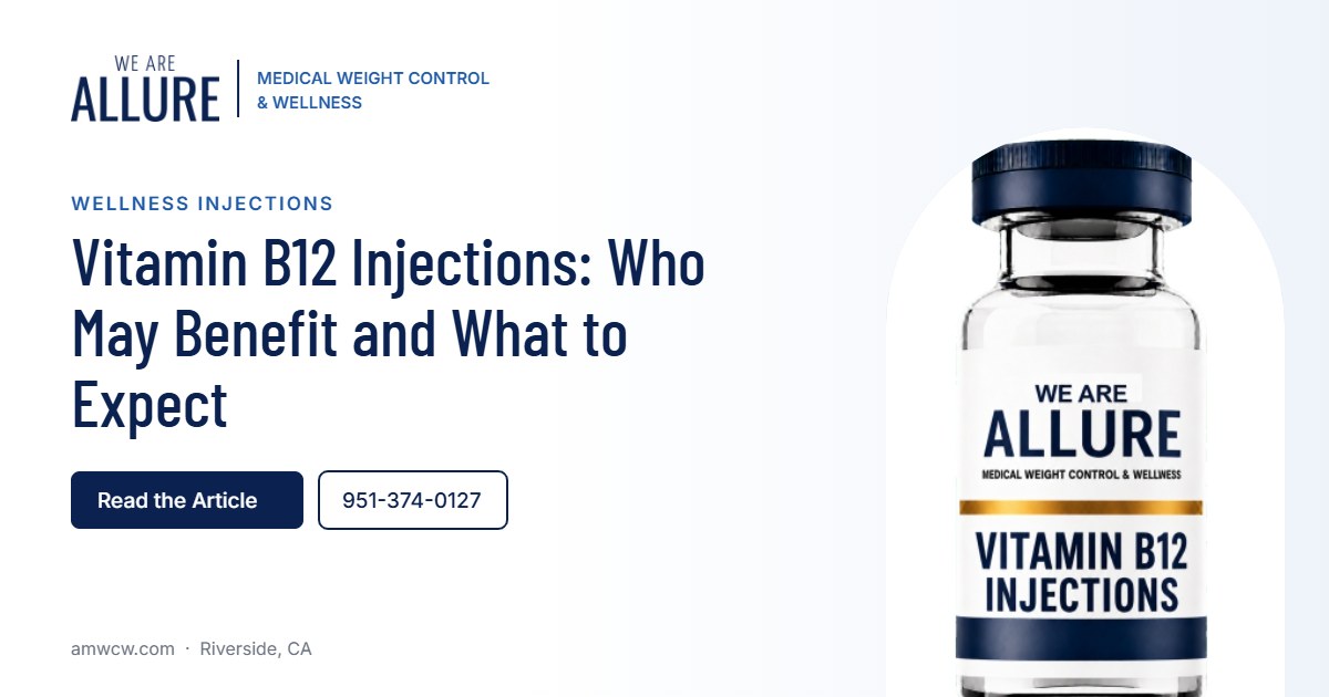 Vitamin B12 Injections Who May Benefit and What to Expect – Allure Medical Weight Control & Wellness, Riverside CA
