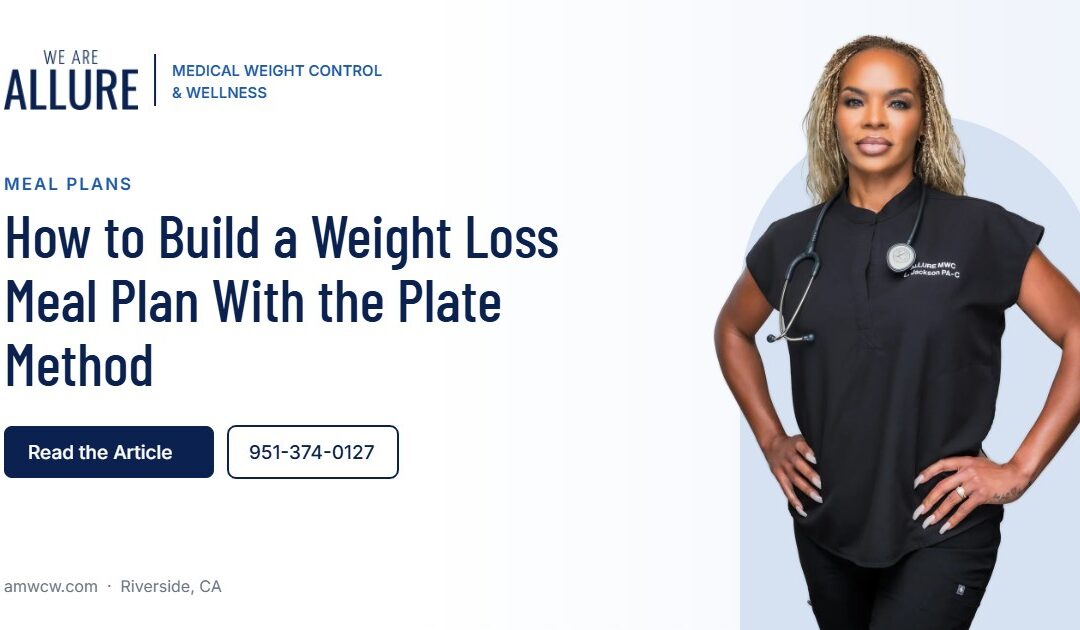 How to Build a Weight Loss Meal Plan With the Plate Method – Allure Medical Weight Control & Wellness, Riverside CA